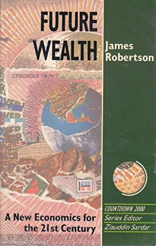 Stock image for Future Wealth: New Economics for the 21st Century (Towards Tomorrow) for sale by AwesomeBooks