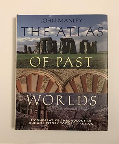 Beispielbild fr The Atlas of Past Worlds: A Comparative Chronology of Human History 2000 BC-AD 1500 zum Verkauf von Wonder Book