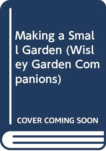 Stock image for Making a Small Garden (Wisley Gardening Companion) for sale by WorldofBooks