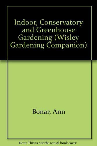 Stock image for Indoor, Conservatory and Greenhouse Gardening (Wisley Gardening Companion) for sale by WorldofBooks