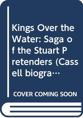 9780304322374: Kings Over the Water: Saga of the Stuart Pretenders (Cassell biographies)