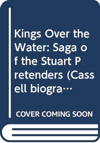 Stock image for Kings Over the Water: The Saga of the Stuart Pretenders (Cassell Biographies) for sale by ThriftBooks-Dallas