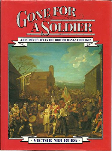 GONE FOR A SOLDIER. A history of life in the British Ranks from 1642.