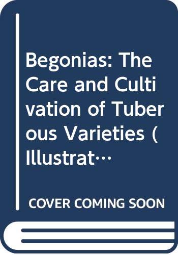 Beispielbild fr Begonias The Care and Cultivation of Tuberous Varieties (Cassell's Gardening Illustrated Monographs Series) zum Verkauf von WorldofBooks