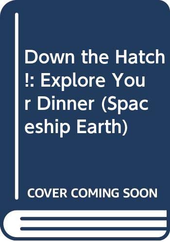 Beispielbild fr Down the Hatch!: Explore Your Dinner (Spaceship Earth S.) zum Verkauf von WorldofBooks