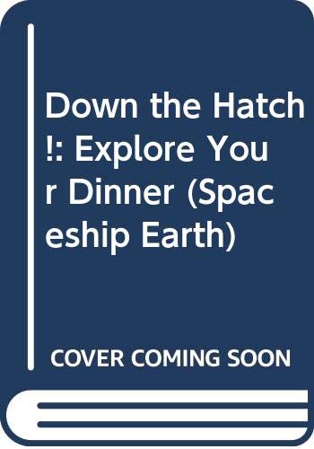 Stock image for Down the Hatch!: Explore Your Dinner (Spaceship Earth) for sale by AwesomeBooks