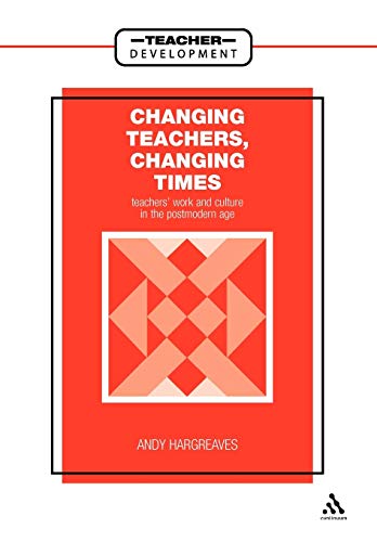 Imagen de archivo de Changing Teachers, Changing Times: Teachers' Work and Culture in the Postmodern Age (Teacher Development S.) a la venta por WorldofBooks