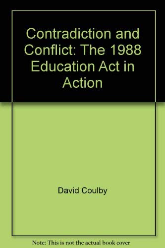 Stock image for Contradiction and Conflict in Education : The 1988 Education Act in Action for sale by Better World Books Ltd