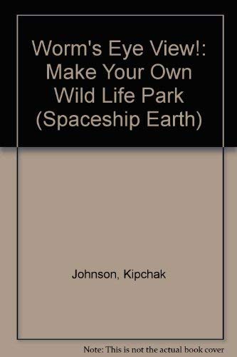 Stock image for Worm's Eye View!: Make Your Own Wild Life Park (Spaceship Earth) for sale by AwesomeBooks