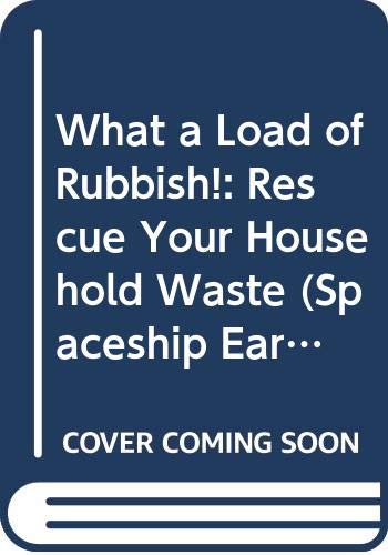 Beispielbild fr What a Load of Rubbish!: Rescue Your Household Waste (Spaceship Earth S.) zum Verkauf von AwesomeBooks