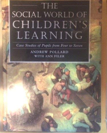 The Social World of Children's Learning: Case Studies of Pupils from Four to Seven (9780304326396) by Pollard, Andrew; Filer, Ann