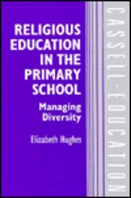 Religious Education in the Primary School: Managing Diversity (Cassell Education) (9780304326587) by Hughes, Elizabeth