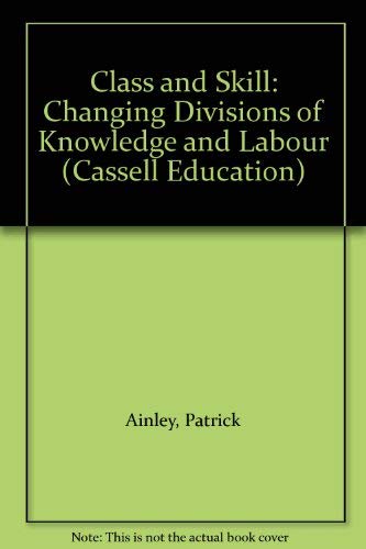 Beispielbild fr Class and Skill: Changing Divisions of Knowledge and Labour (Cassell Education) zum Verkauf von Cambridge Rare Books