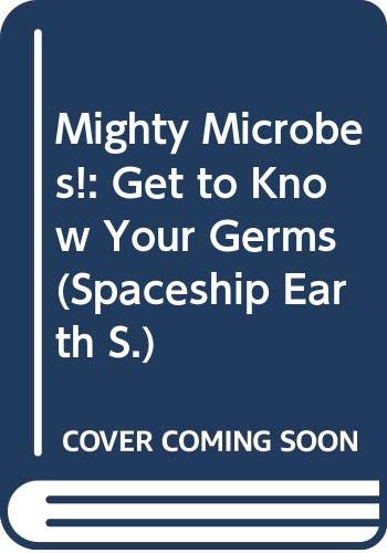 Beispielbild fr Mighty Microbes!: Get to Know Your Germs (Spaceship Earth S.) zum Verkauf von WorldofBooks