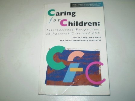Caring for Children: International Perspectives on Pastoral Care and Pse (Cassell Studies in Pastoral Care and Personal and Social Education) (9780304327522) by Lang, Peter; Lichtenberg, Anna; Best, Ron