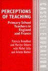 9780304327737: Perceptions of Teaching: Primary School Teachers in England and France (Cassell Education)