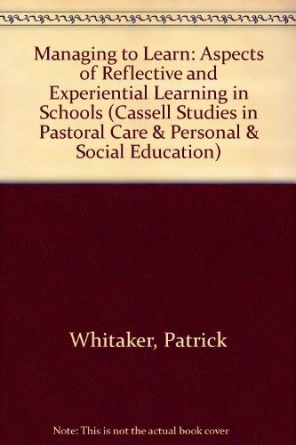 9780304327836: Managing to Learn: Aspects of Reflective and Experiential Learning in Schools (Cassell Studies in Pastoral Care & Personal & Social Education)