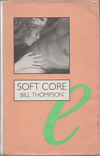 9780304327911: Soft Core: Moral Crusades Against Pornography in Britain and America (Sexual Politics)