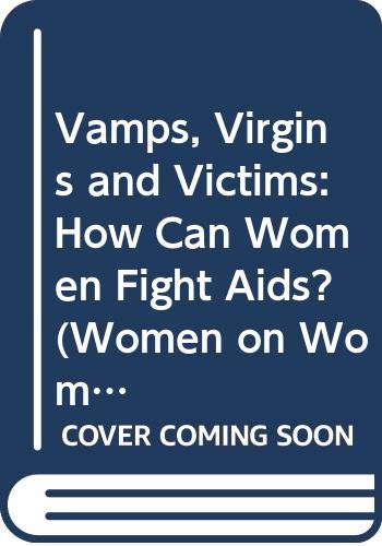 9780304328079: Vamps, Virgins and Victims: How Can Women Fight AIDS? (Women on Women)