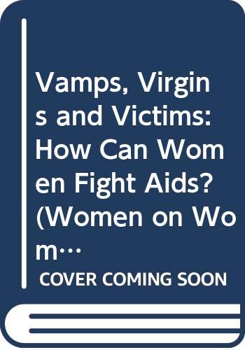 9780304328079: Vamps, Virgins and Victims: How Can Women Fight Aids? (Women on Women)