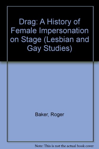 Drag: A History of Female Impersonation on Stage (Lesbian and Gay Studies) (9780304328369) by Baker, Roger