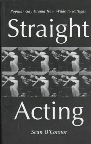 Stock image for Straight-Acting : Popular Gay Drama from Wilde to Rattigan for sale by Better World Books
