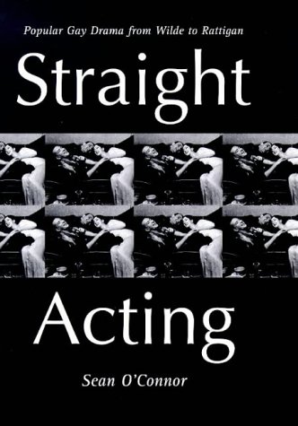 Beispielbild fr Straight Acting: Popular Gay Drama from Wilde to Rattigan (Lesbian and gay studies) zum Verkauf von Reuseabook