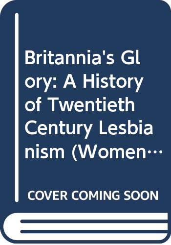 Stock image for Britannia's Glory. A History of Twentieth-Century Lesbians. (Hardback edition). for sale by CHILTON BOOKS