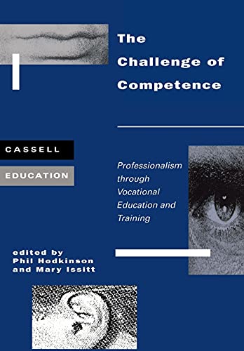 The Challenge of Competence: Professionalism through Vocational Education and Traning (Cassell Education) (9780304329878) by Hodkinson, Phil