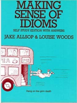 Making Sense of Idioms: Self Study Exercises with Answers (9780304330003) by Jake Allsop