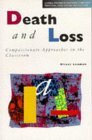 Beispielbild fr Death and Loss: Compassionate Approaches in the Classroom (Cassell Studies in Pastoral Care & Personal & Social Education) zum Verkauf von WorldofBooks