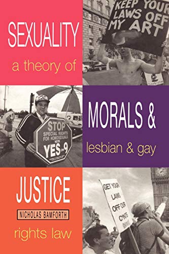 Stock image for Sexuality, Morals and Justice: A Theory of Lesbian and Gay Rights and the Law (Lesbian and Gay Studies) for sale by Powell's Bookstores Chicago, ABAA