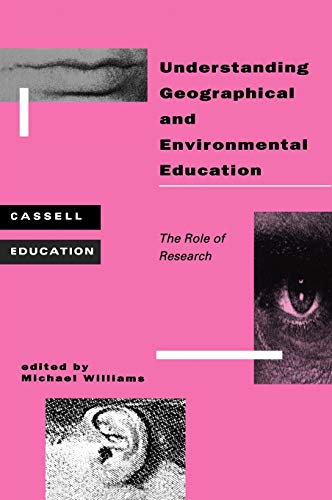 Understanding Geographical and Environmental Education (Cassell Education) (9780304332717) by Williams, Michael