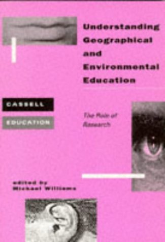 Understanding Geographical and Environmental Education: The Role of Research (Cassell Education) - Williams, Michael