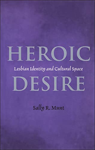 9780304334544: Heroic Desire: Lesbian Identities and Cultural Space (Lesbian & Gay Studies)