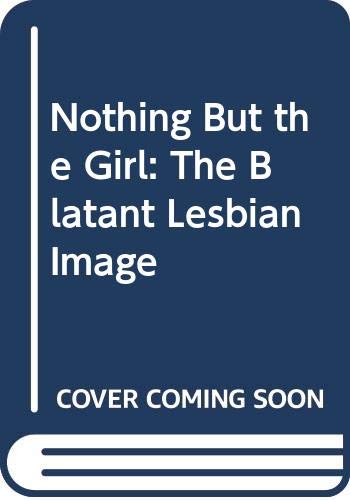 9780304334827: Nothing but the girl: Blatant lesbian image