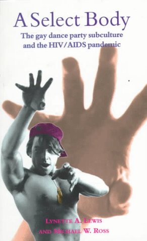 Beispielbild fr A Select Body: The Gay Dance Party Subculture and the HIV-AIDS Pandemic zum Verkauf von Blue Vase Books