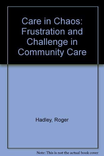 Stock image for Care in Chaos: Frustration and Challenge in Community Care for sale by Hay-on-Wye Booksellers