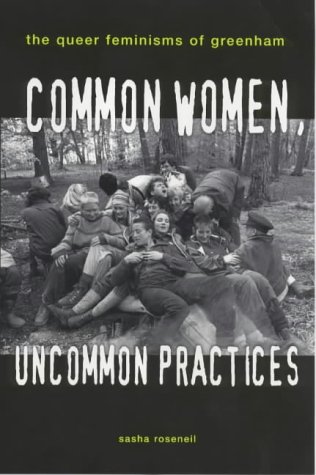 Stock image for Common Women, Uncommon Practices : The Queer Feminism of Greenham for sale by Better World Books