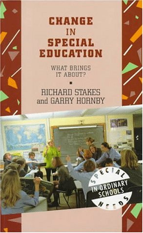 Change in Special Education Provision: What Brings It About? (Special Needs in Ordinary Schools) (9780304336135) by Stakes, Richard; Hornby, Garry
