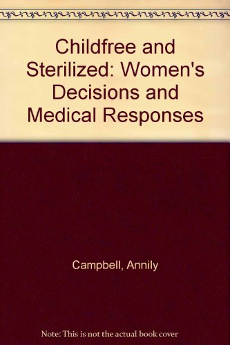 9780304337460: Childfree and Sterilized: Women's Decisions and Medical Responses