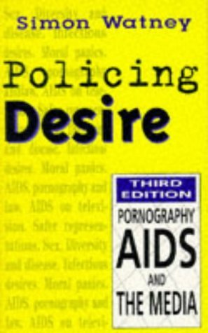 Policing desire: Pornography, AIDS, and the media (9780304337859) by Simon Watney