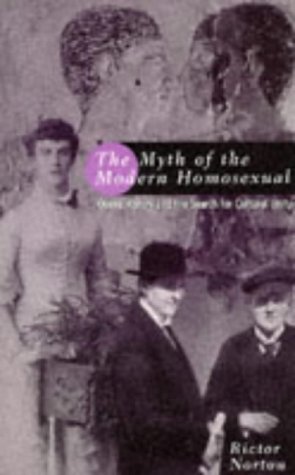 The Myth of the Modern Homosexual: Queer History and the Search for Cultural Unity (9780304338924) by Noton, Rictor; Norton, Rictor