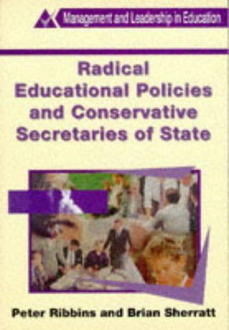 Radical Educational Policies and Conservative Secretaries of State (Management, Leaders and Leadership) (9780304339075) by Ribbins, Peter; Sherratt, Brian