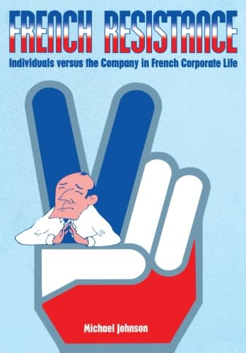 Beispielbild fr French Resistance: Individuals Versus the Company in French Corporate Life zum Verkauf von WorldofBooks