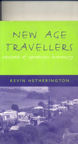 New Age Travelers: Vanloads of Uproarious Humanity (9780304339785) by Hetherington, Kevin