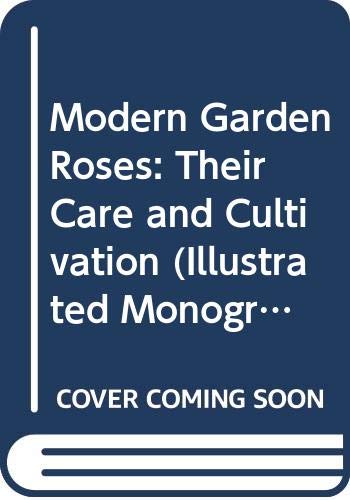 Beispielbild fr Modern Garden Roses: Their Care and Cultivation (Illustrated Monographs S.) zum Verkauf von AwesomeBooks