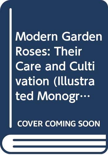 Stock image for Modern Garden Roses: Their Care and Cultivation (Illustrated Monographs S.) for sale by AwesomeBooks