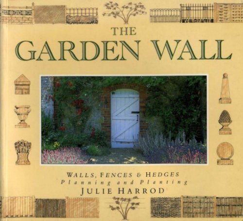 Stock image for The Garden Wall: How to Plan and Plant for Walls, Fences and Hedges for sale by WorldofBooks