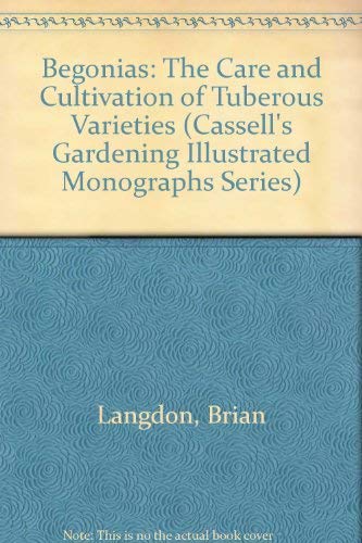 Stock image for Begonias: The Care and Cultivation of Tuberous Varieties (Cassell's Gardening Illustrated Monographs Series) for sale by WorldofBooks